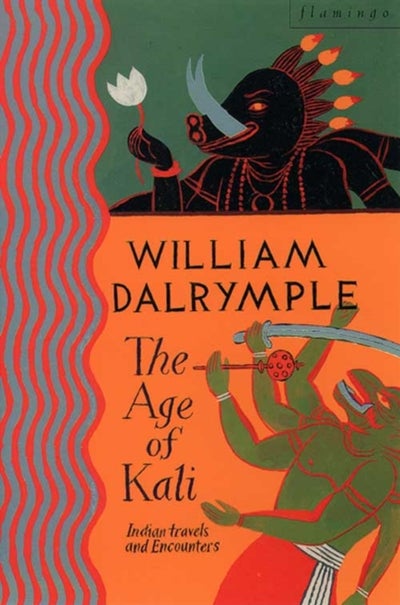 Buy Age Of Kali: Travels And Encounters In India - Paperback English by William Dalrymple - 24/02/1999 in UAE