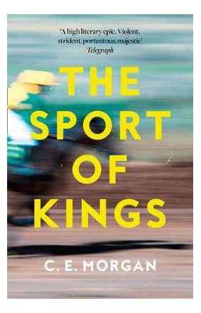 Buy Sport Of Kings, The: Shortlisted For The Baileys Women's Prize For Fiction 2017 - Paperback English by C. E. Morgan - 06/04/2017 in UAE