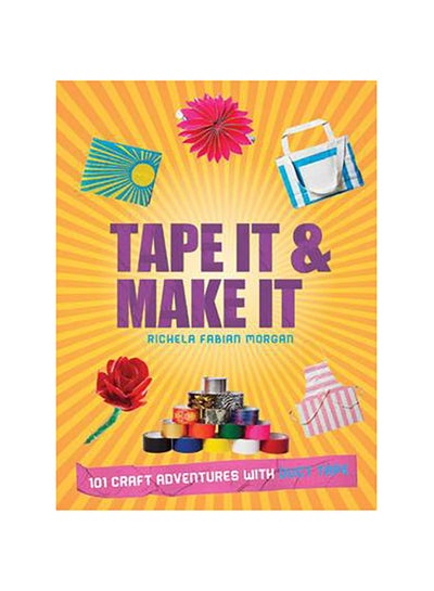 Buy Tape it and Make It - Paperback English by RICHELA FABIAN MORGAN - 17/09/2012 in UAE