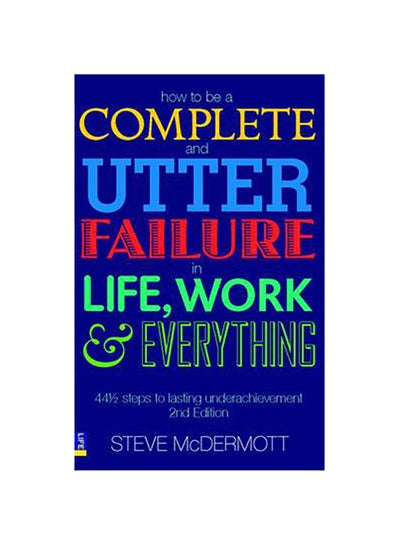 Buy How to be a Complete and Utter Failure in Life, Work and Everything printed_book_paperback english - 39252 in Egypt