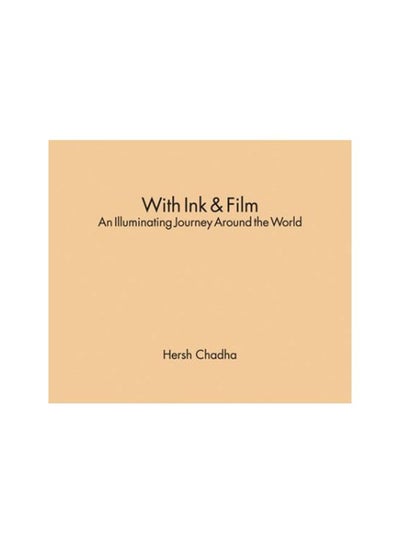 Buy With Ink And Film An Illuminating Journey Around The World - Hardcover English by Hersh Chadha in UAE