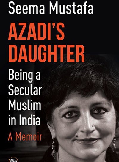 اشتري Azadi’s Daughter: Being A Secular Muslim In India printed_book_paperback english - 2017 في الامارات