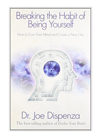 Buy Breaking The Habit Of Being Yourself - Paperback English by Dr. Joe Dispenza - 2012 in Saudi Arabia