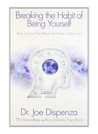 اشتري Breaking The Habit Of Being Yourself - Paperback English by Dr. Joe Dispenza - 2012 في السعودية