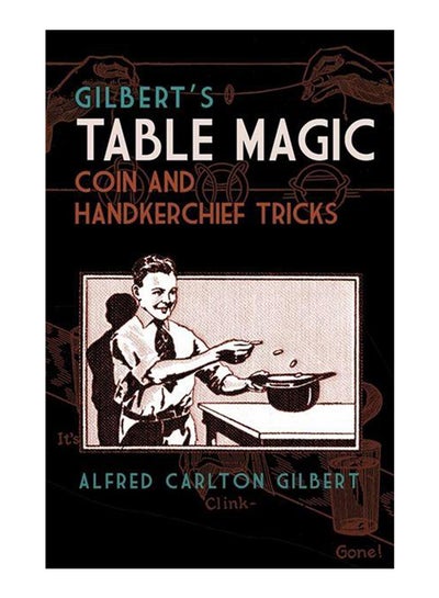 اشتري Gilbert's Table Magic: Coin And Handkerchief Tricks printed_book_paperback english - 16/11/2016 في الامارات