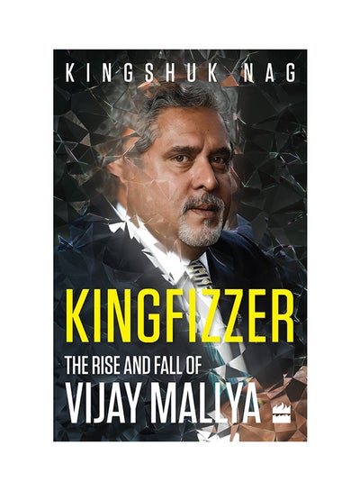 Buy Kingfizzer: The Mallya Story Paperback English by Kingshuk Nag - 43076 in UAE