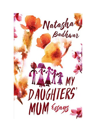 اشتري My Daughters’ Mum: Essays - غلاف ورقي عادي الإنجليزية by Natasha Badhwar - 11/9/2017 في الامارات