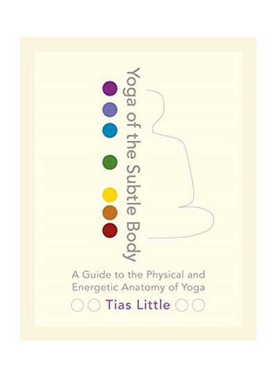 اشتري Yoga Of The Subtle Body: A Guide To The Physical And Energetic Anatomy Of Yoga - غلاف ورقي عادي في الامارات