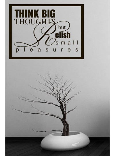 Buy Think Big Thoughts But Relish Small Pleasures Wall Sticker Decal Black 50x37cm in UAE