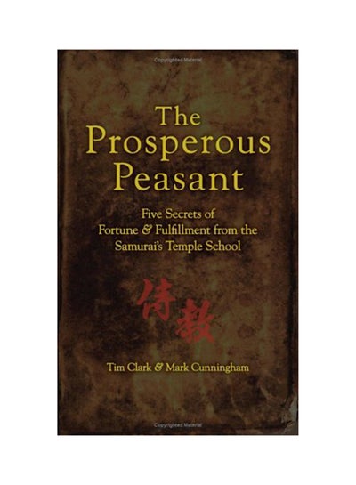 Buy The Prosperous Peasant: Five Secrets Of Fortune & Fulfillment From The Samurai's Temple School Paperback English by Tim Clark - 2007 in UAE