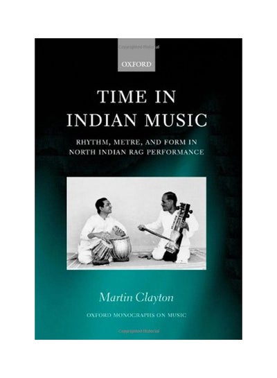 Buy Time In Indian Music: Rhythm, Metre, And Form In North Indian Rag Performance Paperback English by Clayton Martin - 2008 in UAE