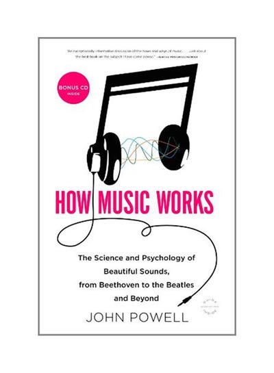 اشتري How Music Works: The Science And Psychology Of Beautiful Sounds, From Beethoven To The Beatles And Beyond [With Cd (Audio)] Paperback English by John Powell - 2011 في الامارات