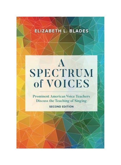 اشتري A Spectrum Of Voices: Prominent American Voice Teachers Discuss The Teaching Of Singing Paperback في الامارات