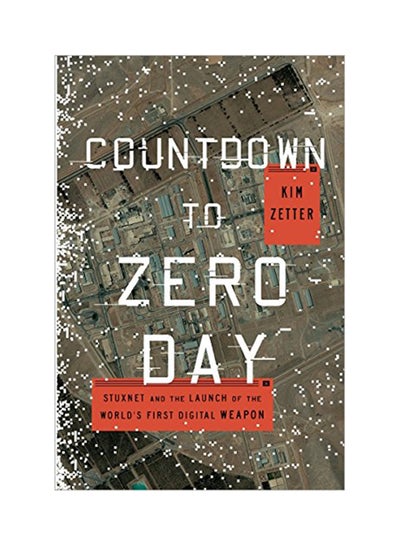 Buy Countdown To Zero Day: Stuxnet And The Launch Of The World's First Digital Weapon Paperback English by Kim Zetter - 2015 in UAE