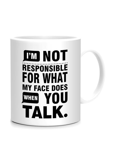 Buy I'M Not Responsible For What My Face Does When You Talk Printed Mug White/Black 10cm in UAE