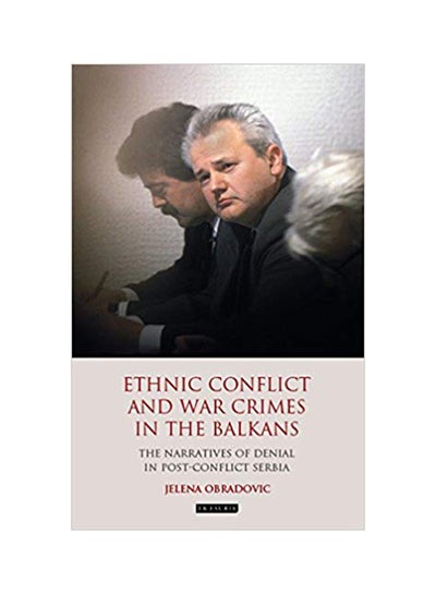 Buy Ethnic Conflict And War Crimes In The Balkans: The Narratives Of Denial In Post-Conflict Serbia Hardcover English by Jelena Obradovic-Wochnik - 9/26/2013 in UAE