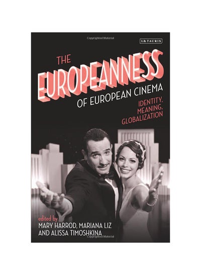 اشتري The Europeanness Of European Cinema: Identity, Meaning, Globalization hardcover english - 2/26/2015 في الامارات