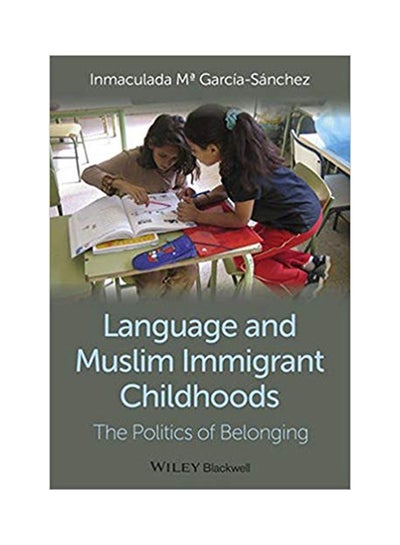 Buy Language And Muslim Immigrant Childhoods: The Politics Of Belonging Hardcover English by Inmaculada Garcia-Sanchez - June 3, 2014 in UAE