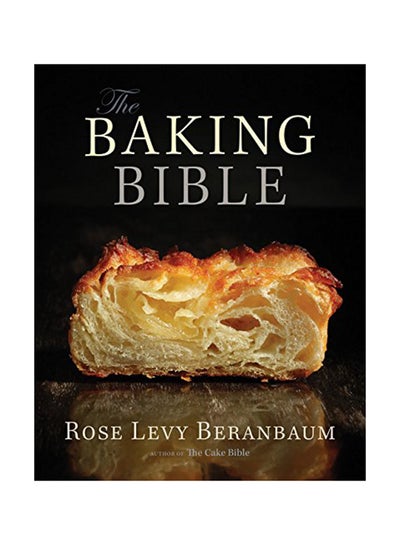 Buy The Baking Bible Hardcover English by Rose Levy Beranbaum - 28-Oct-14 in UAE