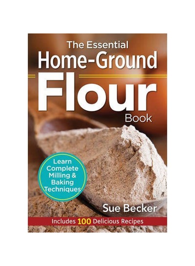 اشتري The Essential Home-Ground Flour Book Paperback في الامارات