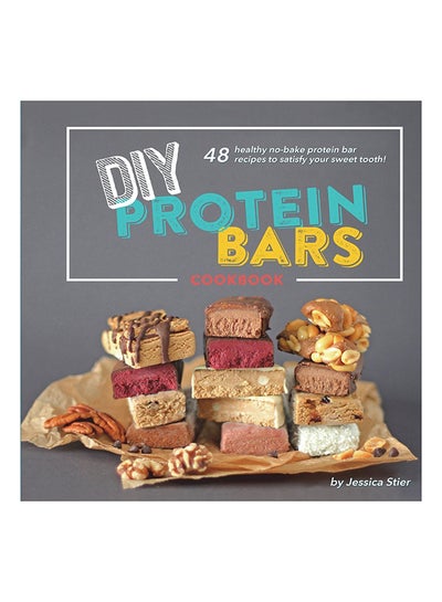 Buy DIY Protein Bars Cookbook paperback english - 25-Jun-18 in Saudi Arabia