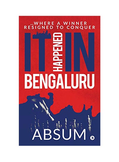 Buy It Happened In Bengaluru: ...Where A Winner Resigned To Conquer Paperback English by Absum - 3-Aug-18 in UAE