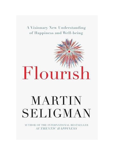 Buy Flourish: A New Understanding Of Happiness Well-Being - And How To Achieve Them - Paperback English by Martin E.P. Seligman - 01/05/2011 in UAE