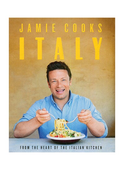 Buy Jamie Cooks Italy: From The Heart Of The Italian kitchen hardcover english - 9-Aug-18 in UAE