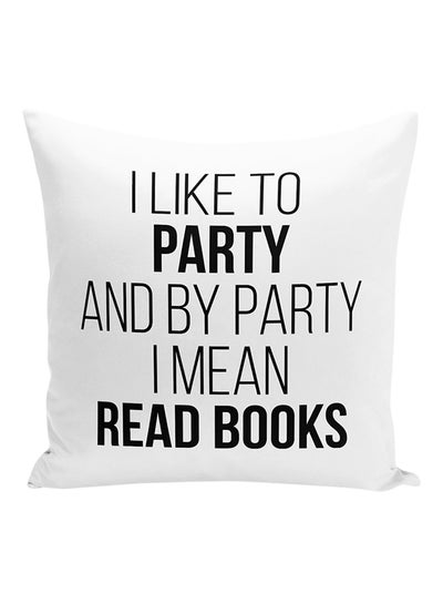 Buy I Like To Party And By Party I Mean Read Books Decorative Pillow White/Black 16x16inch in UAE