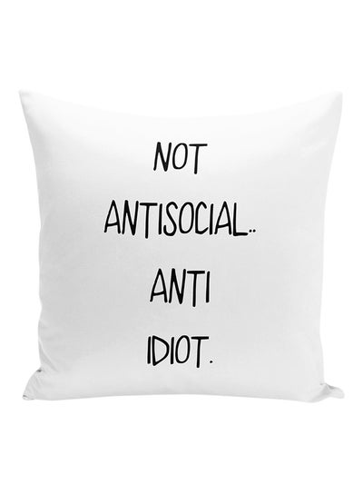 Buy Not Antisocial Anti Idiot Decorative Pillow White/Black 16x16inch in UAE