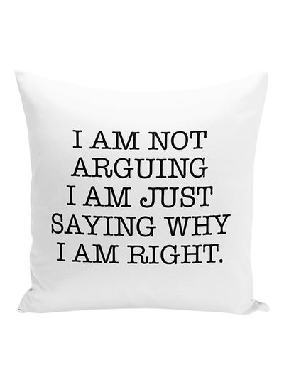 اشتري وسادة زينة مطبوعة بعبارة "I Am Not Arguing I Am Right" بوليستر أبيض/أسود 16x16 بوصة في الامارات