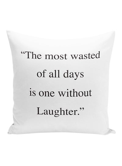 Buy The Most Wasted Of All Days Without Laughter Quote Decorative Pillow White/Black 16x16inch in UAE