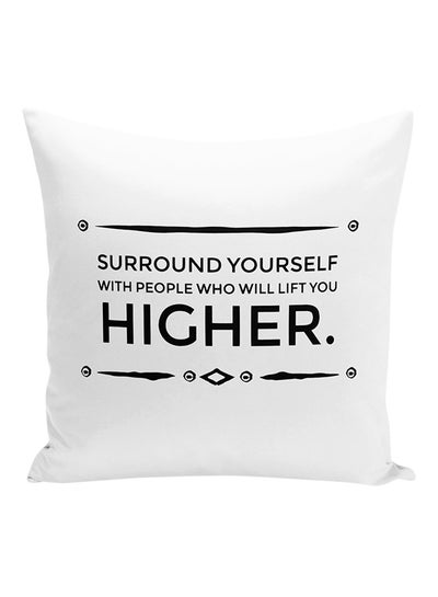 Buy Surround Yourself With People Lift You Higher Inspirational Quote Decorative Pillow polyester White/Black 16x16inch in UAE