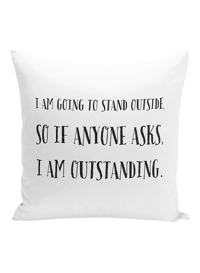 Buy I Am Going To Stand Outside, So If Anyone Asks, I Am Outstanding Decorative Pillow Polyester White/Black 16x16inch in UAE