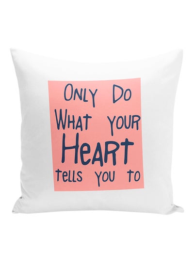 Buy Only Do What Your Heart Tell You To Decorative Pillow White/Pink/Blue 16x16inch in UAE