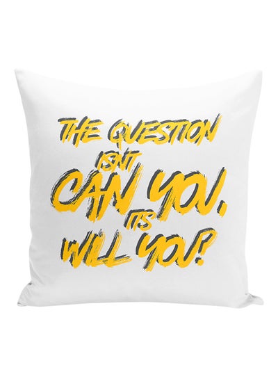 Buy The Question Isnt Can You, Its Will You Inspirational Quote Printed Decorative Pillow White/Yellow 16x16inch in UAE