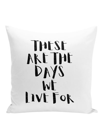 Buy These Are The Days We Live For Decorative Pillow White/Black 16x16inch in UAE