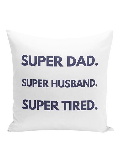 Buy Super Dad Super Husband Super Tired Decorative Pillow White/Blue 16x16inch in UAE