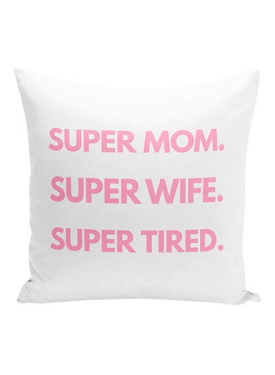 Buy Super Mom Super Wife Super Tired Decorative Pillow White/Pink 16x16inch in UAE