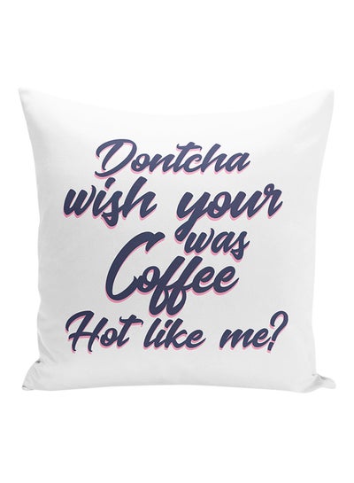 Buy Dontcha Wish Your Coffee Was Hot Like Me Decorative Pillow Polyester White/Blue/Pink 16x16inch in UAE