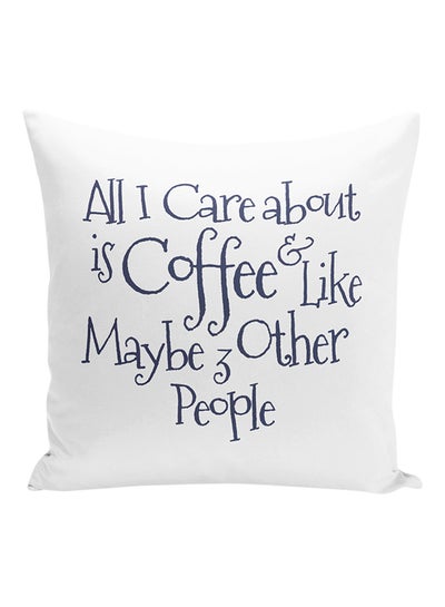 Buy All I Care About Is Coffee Like Maybe 3 Other People Decorative Pillow White/Blue 16x16inch in UAE