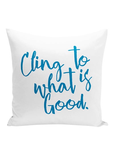 Buy Cling To What Is Good With Words Printed Decorative Pillow White/Blue 16x16inch in UAE