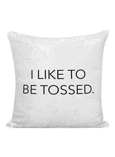 Buy I Like To Be Tossed Funny Witty Quote Sequined Pillow Silver/White/Black 16x16inch in UAE