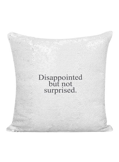 Buy Disappointed But Not Surprised Sequined Decorative Pillow White/Silver/Black 16x16inch in UAE