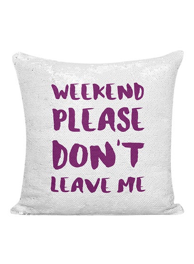 اشتري وسادة مطرزة مطبوعة بعبارة "Weekend Please Don't Leave Me" أبيض/أرجواني 16x16 بوصة في الامارات