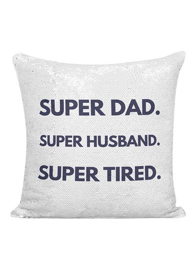 اشتري وسادة مطرزة بالترتر مطبوعة بعبارة "Super Dad Super Husband Super Tired" أبيض/فضي/أزرق 16x16 بوصة في الامارات