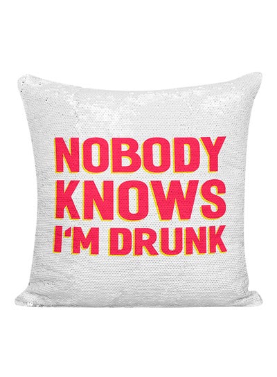 Buy Nobody Knows I'm Drunk Funny Quote Sequined Decorative Pillow White/Silver/Pink 16x16inch in UAE