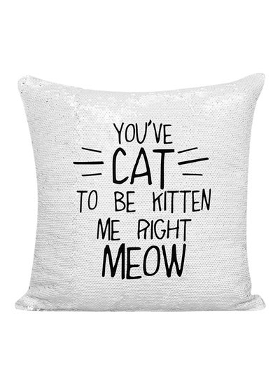 Buy You've Cat To Be Kitten Me Right Meow Sequined Pillow White/Black 16x16inch in UAE