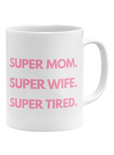 Buy Super Mom Super Wife Super Tired Coffee Mug White 11x14cm in UAE
