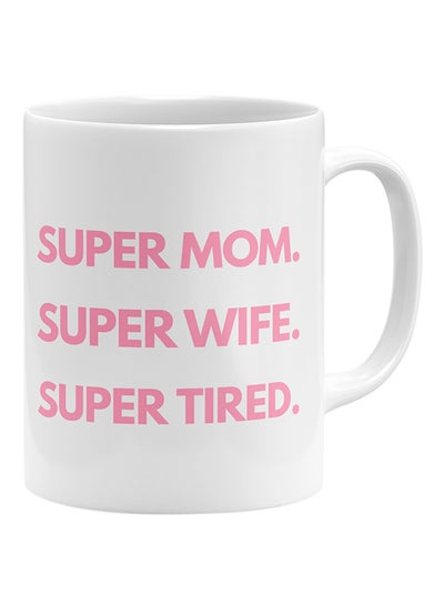 Buy Super Mom Super Wife Super Tired Coffee Mug White 11x14cm in Egypt